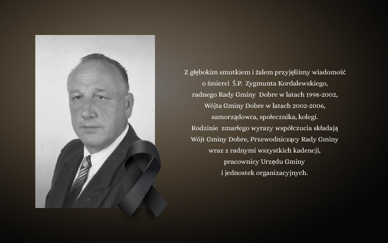 Czarnobiałe zdjęcie meżczyzy i po prawej tekst: Z głębokim smutkiem i  żalem przyjęliśmy wiadomość o śmierci  Ś.P.  Zygmunta Kordalewskiego, radnego Rady Gminy  Dobre w latach 1998-2002, Wójta Gminy Dobre w latach 2002-2006, samorządowca, społecznika, kolegi. Rodzinie  zmarłego wyrazy współczucia składają Wójt Gminy Dobre, Przewodniczący Rady Gminy wraz z radnymi wszystkich kadencji, pracownicy Urzędu Gminy i jednostek organizacyjnych. aość na brązowym ciemnym tle.