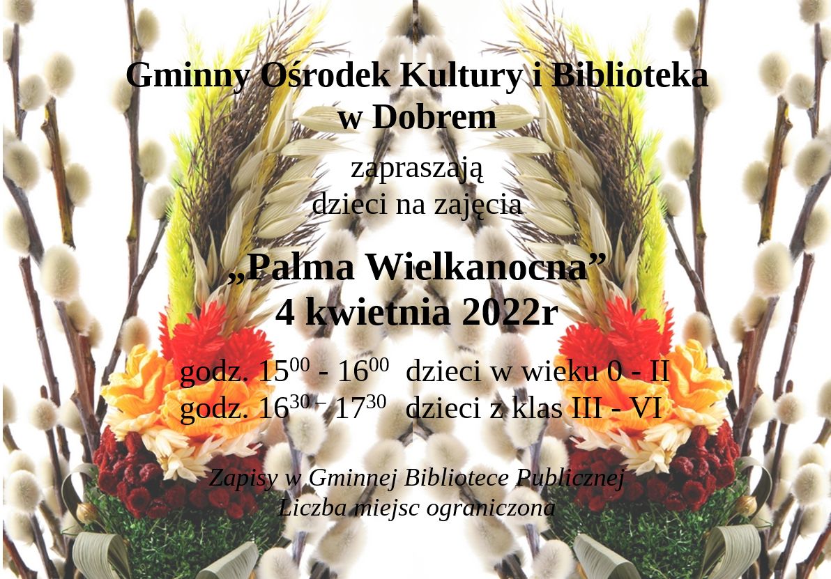 plakat przestawiający tekst: Gminny Ośrodek Kultury i Biblioteka w Dobrem zapraszają dzieci na zajęcia pod tytułem „Palma Wielkanocna”, które odbędą się 4 kwietnia 2022 roku. W tle ozdoby wielkanocne