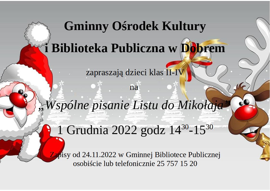 plakat świąteczny z mikołajem i reniferem i tekst: "Gminny Ośrodek Kultury i Biblioteka Publiczna w Dobrem zapraszają dzieci klas II-IV na "Wspólne pisanie Listu do Mikołaja", które odbędzie się 1 Grudnia 2022 roku o godzinie 14:30-15:30. Zapisy od 24.11.2022 w Gminnej Bibliotece Publicznej osobiście lub telefonicznie 25 757 15 20."