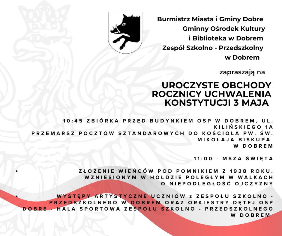 1045-ZBIORKA-PRZED-BUDYNKIEM-OSP-W-DOBREM-UL.-KILINSKIEGO-1A-PRZEMARSZ-POCZTOW-SZTANDAROWYCH-DO-KOSCIOLA-PW.-SW.-MIKOLAJA-BISKUPA-W-DOBREM-1100-MSZA-SWIETA-ZLOZENIE-WIENCOW-POD-POMNIKIEM-Z-19381 Na obrazku opublikowanym jest ulotka/ulotka wydarzenia promująca doroczne święto konstytucji 3 maja, które jest dostępne w harmonogramie wydarzeń. Grafika na ulotce przedstawia białe lub czerwone tło.