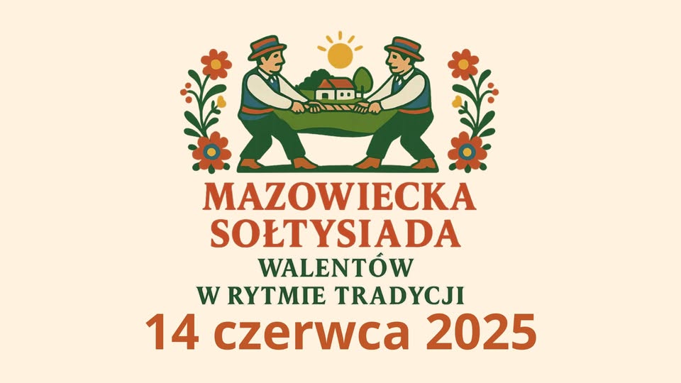 Obrazek przedstawia dwóch tańczących mężczyzn w ludowych strojach, otoczonych kwiatami. Kolory to zieleń, czerwień i żółć na kremowym tle. Napis informuje o Mazowieckiej Sołtysiadzie 14 czerwca 2025.