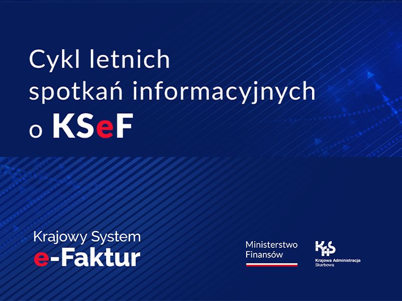 Grafika na niebieskim tle z białymi i czerwonymi napisami. Hasło: Cykl letnich spotkań informacyjnych o KSeF. Logo Ministerstwa Finansów i KAS.
