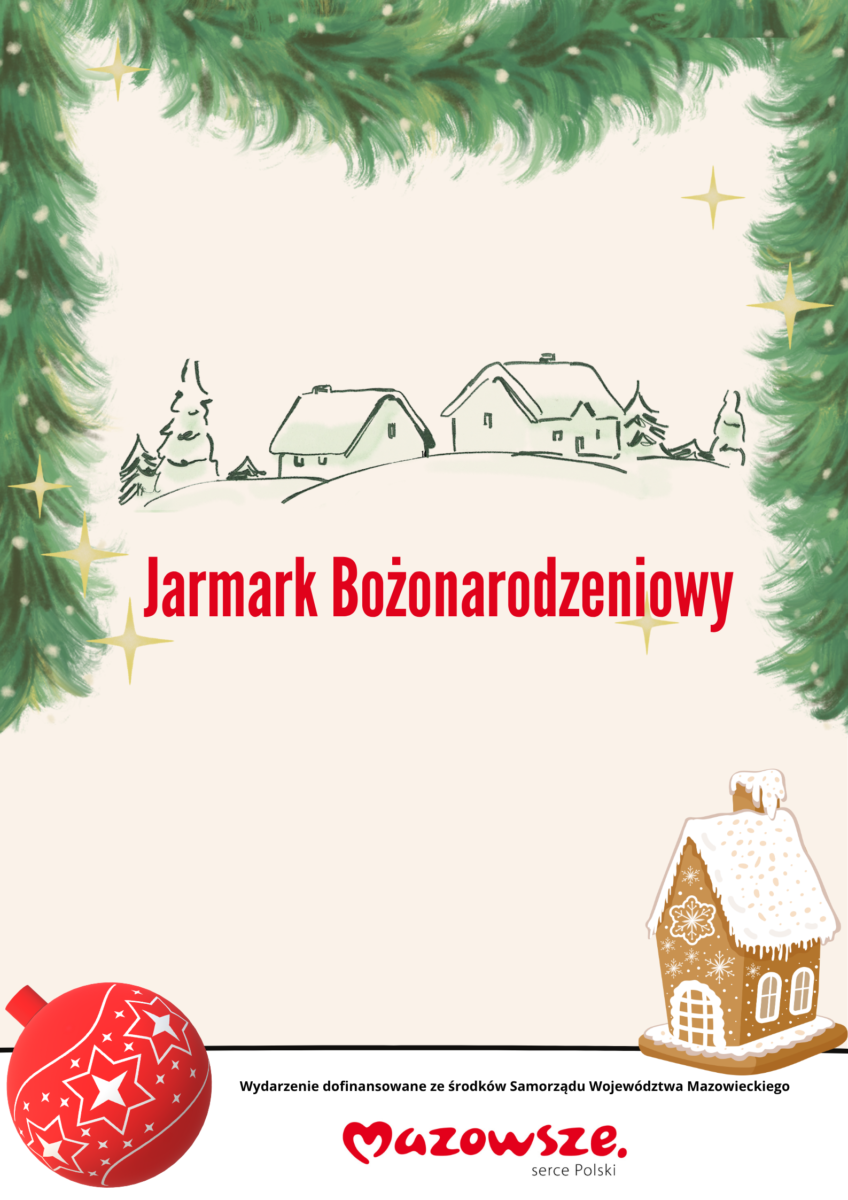 Plakat promuje Jarmark Bożonarodzeniowy. Tło jest jasne z zielonymi gałęziami choinki. Na dole widoczne są piernikowy domek i bombka.